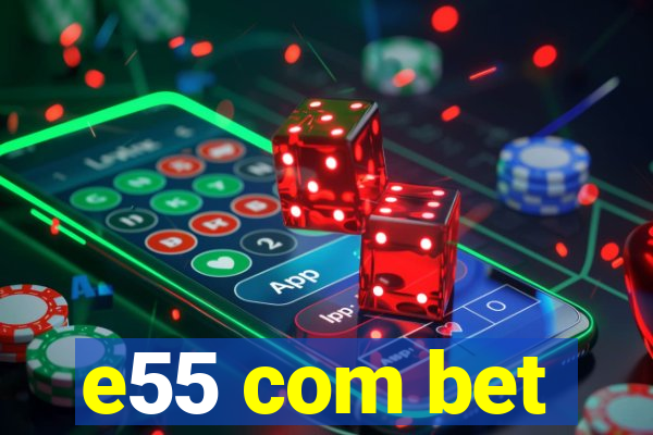 e55 com bet